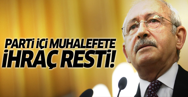 Kılıçdaroğlu'ndan 'ihraç' resti!