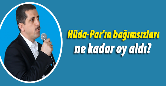 Hüda-Par'ın bağımsızları ne kadar oy aldı!