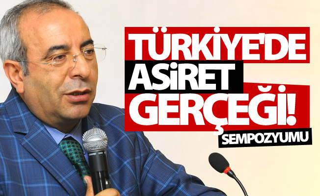 "Türkiye'de Aşiret Gerçeği" sempozyumu