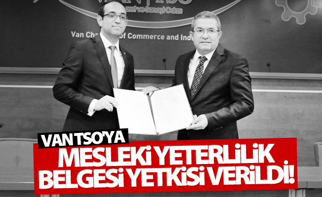 Van TSO’ ya 'Mesleki Yeterlilik Belgesi' verme yetkisi verildi