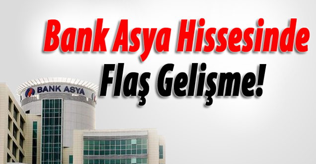 Bank Asya hissesinde flaş gelişme