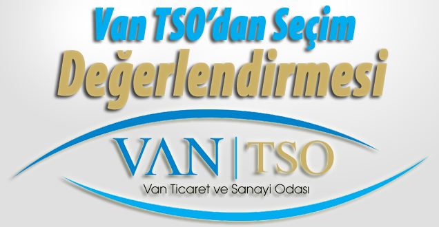 Van Ticaret ve Sanayi Odası'dan seçim değerlendirmesi