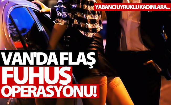 Van'da Fuhuş Operasyonu!