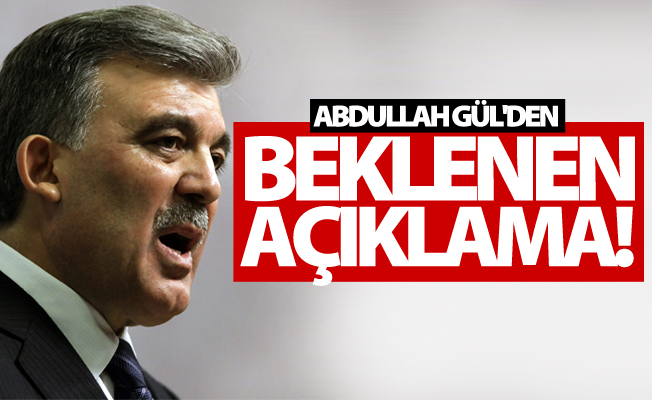 Abdullah Gül'den beklenen açıklama!