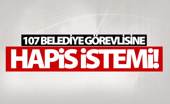 Van'da 107 belediye görevlisine hapis istemi