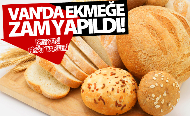 Van'da ekmeğe zam! İşte yeni fiyatı
