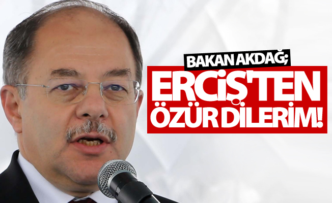 Bakan Akdağ: ‘Ercişlilerden özür diliyorum’