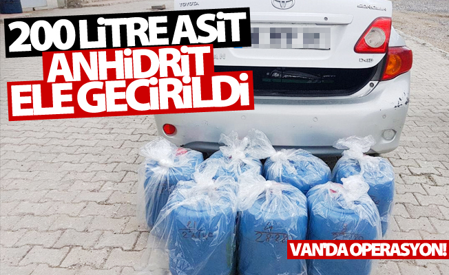 Van'da 200 litre asit anhidrit ele geçirildi