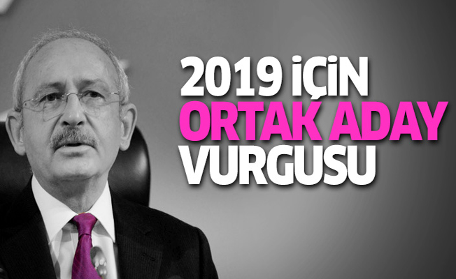 Kılıçdaroğlu'ndan 2019'da 'ortak aday' mesajı