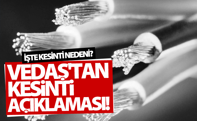 VEDAŞ'tan Elektrik kesintisiyle ilgili açıklama! İşte kesinti nedeni?