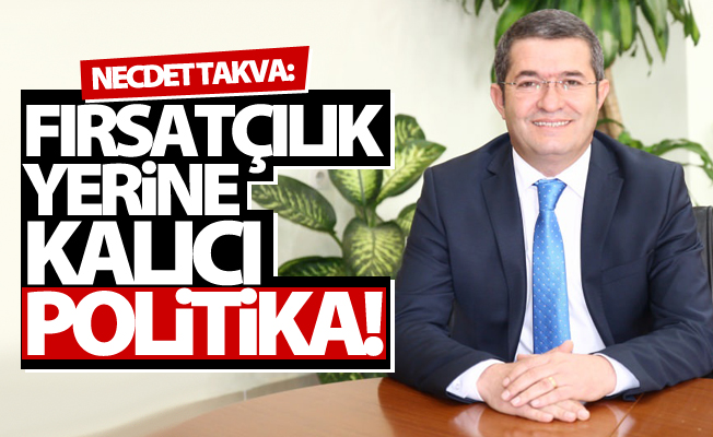 Takva'dan önemli açıklamalar! Fırsatçılık yerine kalıcı politika...