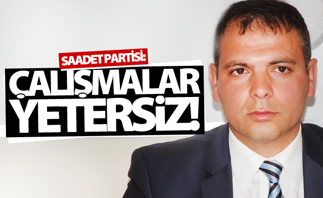 Saadet Partisi: Belediye çalışmaları yetersiz