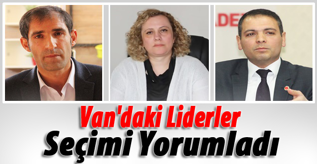 Van'daki liderler seçimi yorumladı