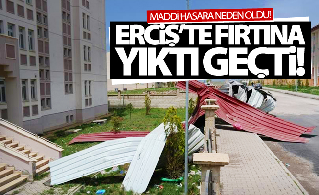 Erciş’te fırtına yıktı geçti