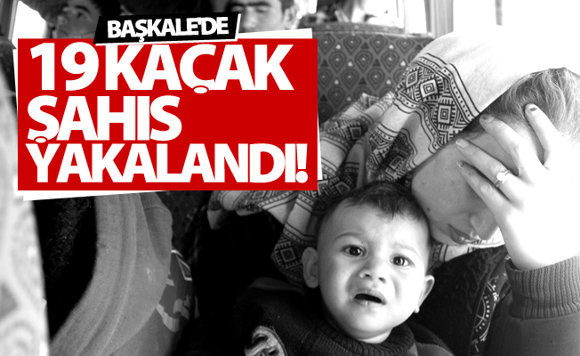 Başkale'de 19 kaçak şahıs yakalandı!