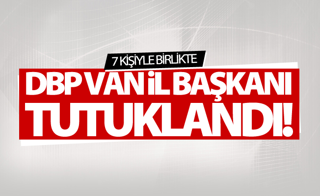 DBP Van İl Başkanı tutuklandı!