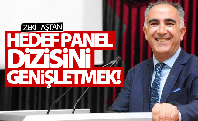 Zeki Taştan: Hedef gelecek yıl panel dizisini genişletmek