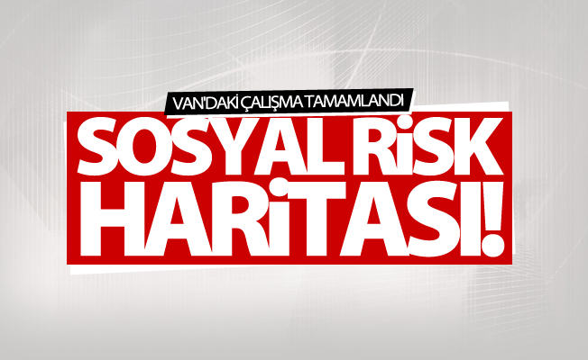 Van’ın ‘Sosyal Risk Haritası’ tamamlandı