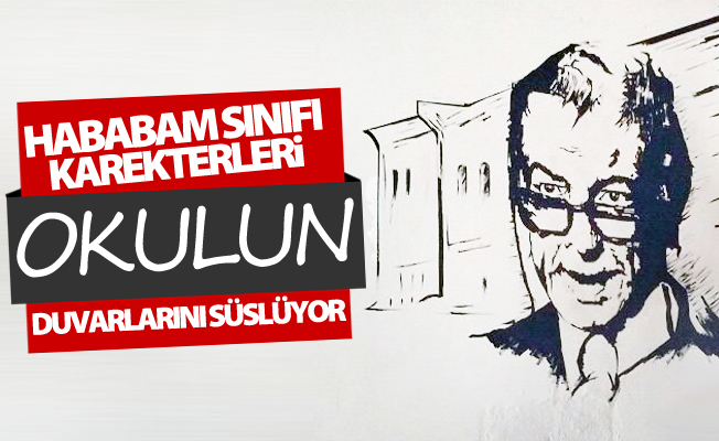 ‘Hababam Sınıfı’ karakterleri okulun duvarlarını süslüyor