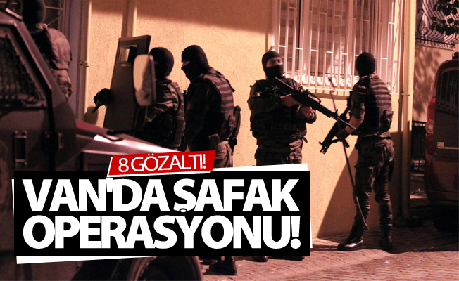 Van’da şafak operasyonu! 8 gözaltı