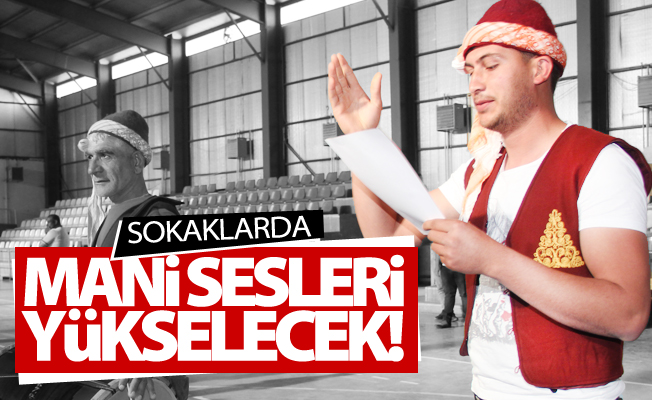 Van’ın sokaklarında mani sesleri yükselecek