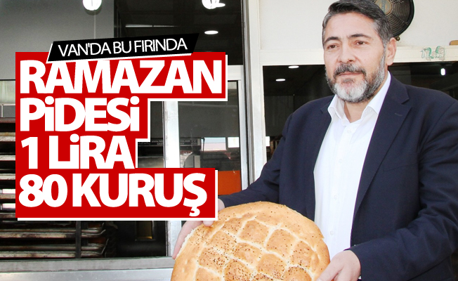 Van’da bu fırıda ramazan pidesi 1 lira 80 kuruş'tan satılıyor