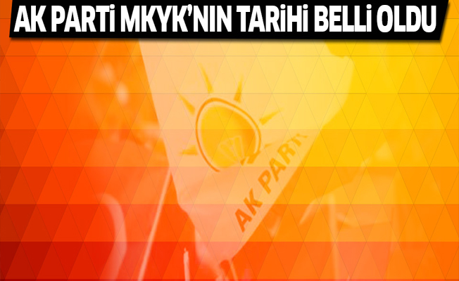 AK Parti MKYK tarihi belli oldu