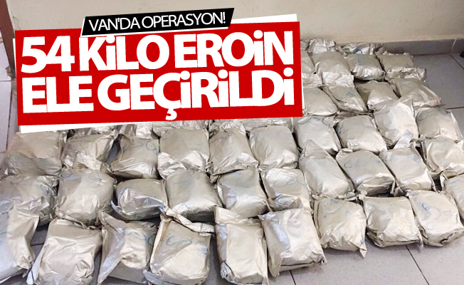 Van’da 54 kilo 529 gram eroin ele geçirildi