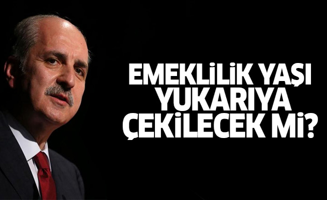 Emeklilik yaşı yukarıya çekilecek mi?