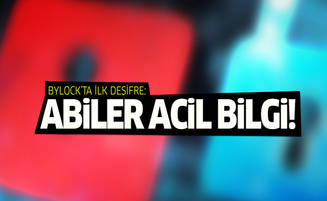 Bylock'ta ilk deşifre: Abiler acil bilgi!