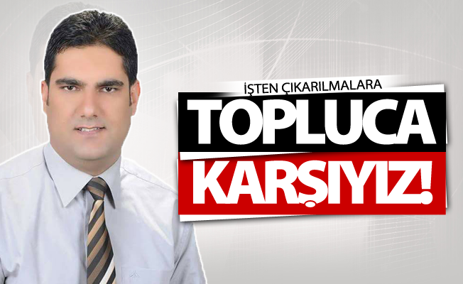 Kurukcu: İşten çıkarmalar mağduriyete dönüştürülmemeli