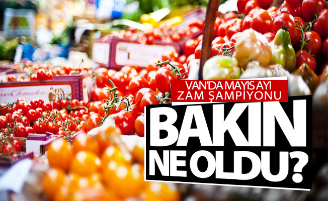 Van’da mayıs ayı zam şampiyonu bakın ne oldu?