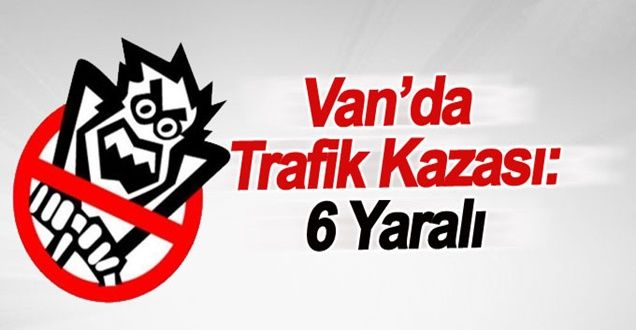 Van’da trafik kazası: 6 Yaralı
