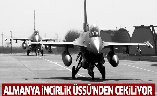 Almanya İncirlik Üssü'nden çekiliyor