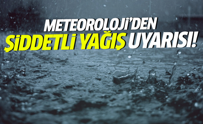 Meteoroloji'den O iller için yağış uyarısı!