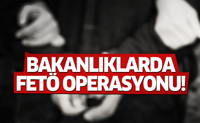 Bakanlıklarda büyük FETÖ operasyonu: Gözaltılar var