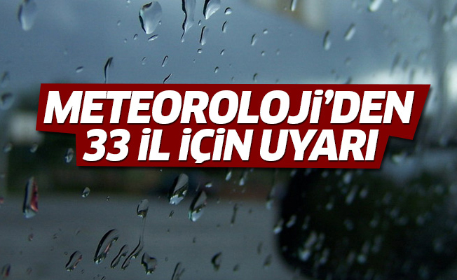 Meteoroloji'den 33 il için uyarı! Van'da yer alıyor