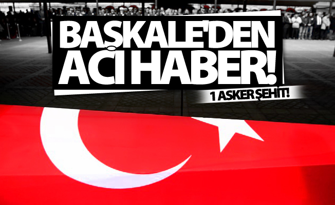 Başkale'den acı haber! 1 Uzman Çavuş şehit düştü