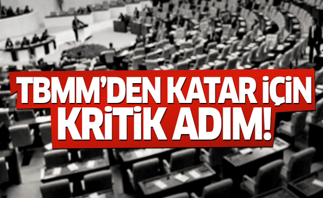 Katar'la askeri anlaşma TBMM gündeminde!