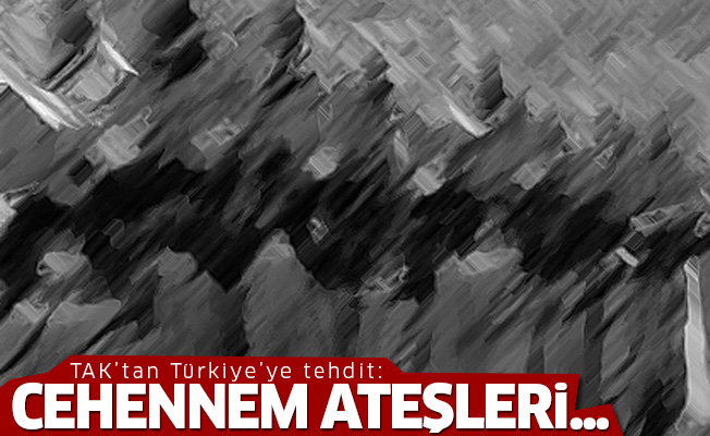 TAK, Türkiye'yi tehdit etti: Cehennem ateşleri...