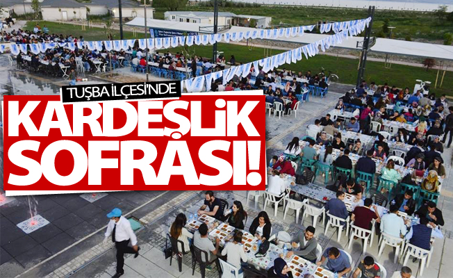 Tuşba’da Kardeşlik Sofrası kuruldu