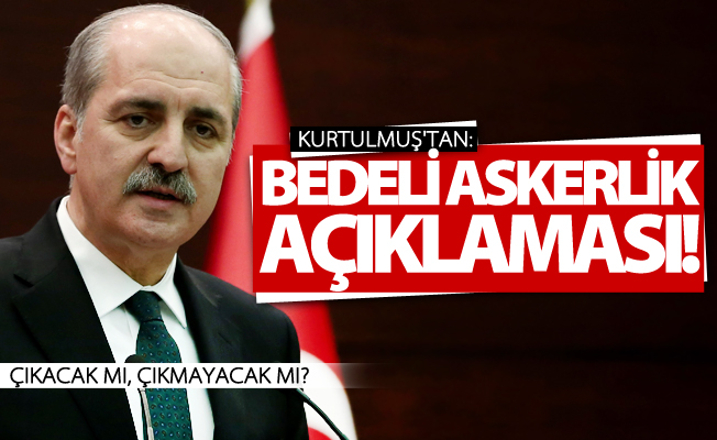 Kurtulmuş’tan bedelli askerlik açıklaması