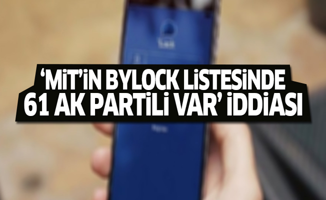 'MİT'in ByLock listesinde 61 AK Partili var' iddiası