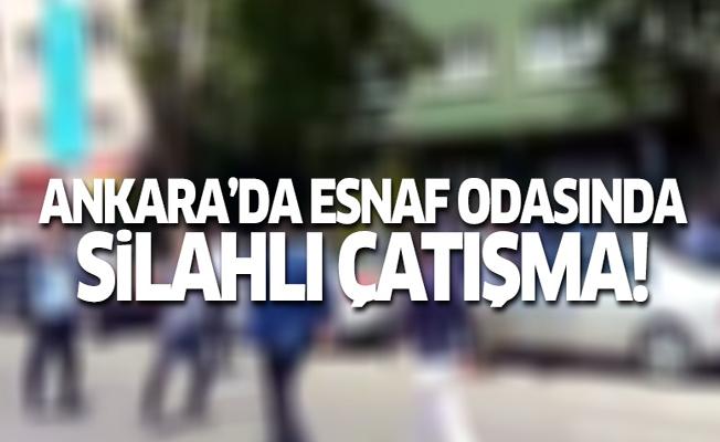 Ankara'da esnaf odasında silahlı çatışma!