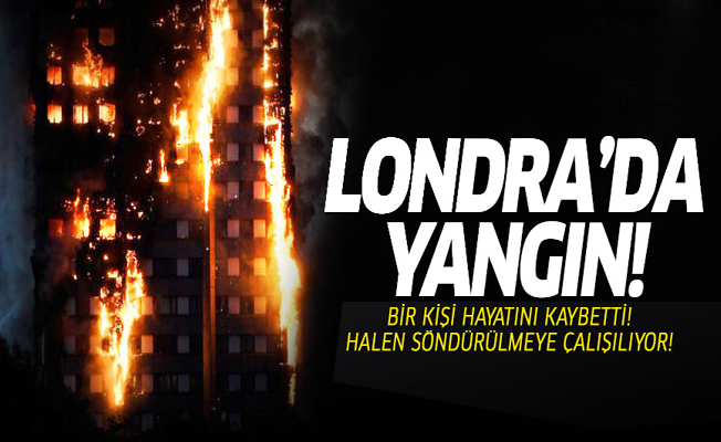 Londra'da dev yangın: Hayatını kaybedenler var