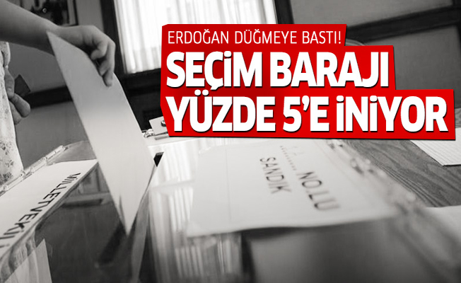 Erdoğan düğmeye bastı! Seçim barajı yüzde 5'e iniyor