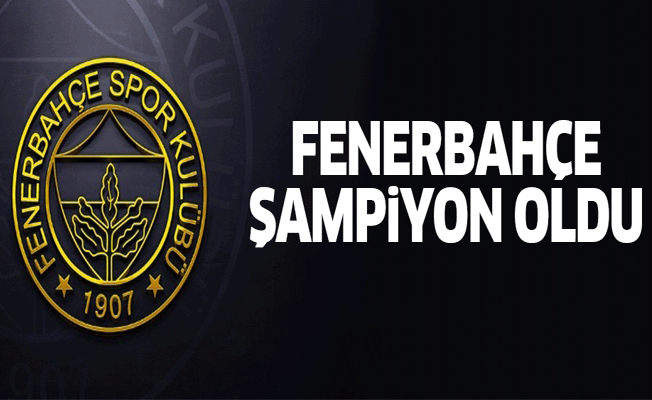 Fenerbahçe şampiyon oldu