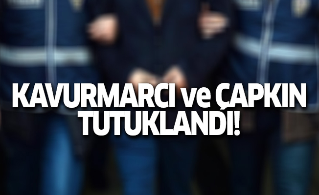 Ömer Faruk Kavurmacı ve Hüseyin Çapkın tutuklandı