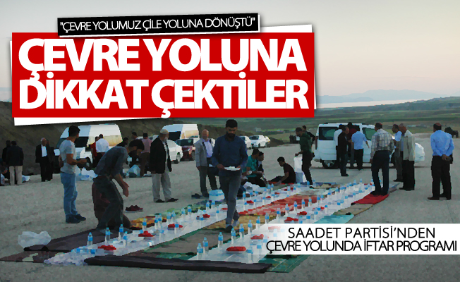 Saadet Partisi çevre yolunda iftar programı düzenledi