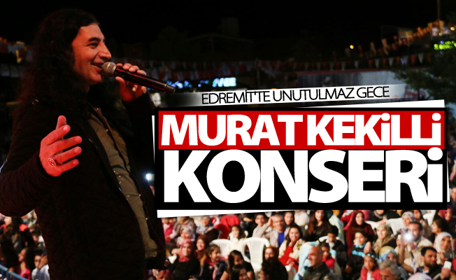 Edremit'te Murat Kekilli konseri